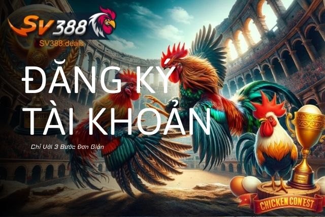 Hướng Dẫn Đăng Ký Đăng Nhập SV388 Đơn Giản, Chi Tiết Đăng Ký Tài Khoản SV388 Chỉ Với 3 Bước Đơn Giản