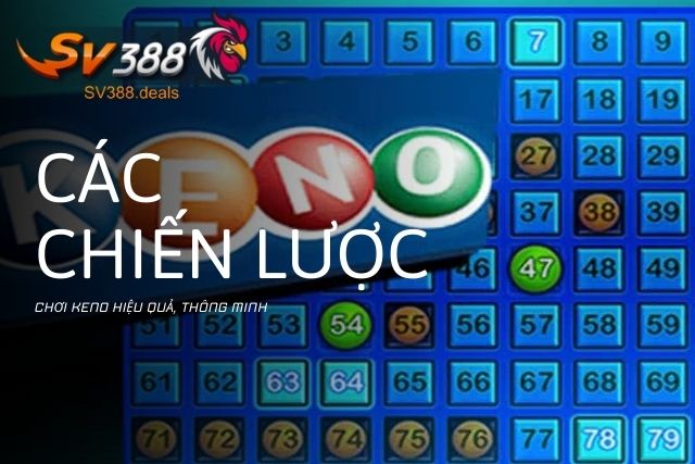 Khám Phá Keno SV388: Hướng Dẫn Toàn Diện và Chiến Lược Hiệu Quả Các chiến lược chơi Keno hiệu quả, thông minh