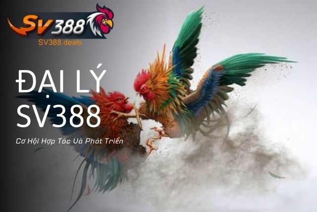 Đại Lý SV388: Cơ Hội Hợp Tác Và Phát Triển Đại Lý SV388: Cơ Hội Hợp Tác Và Phát Triển Đầy Hấp Dẫn